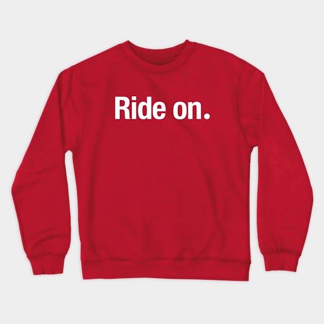 Ride on. Crewneck Sweatshirt by TheAllGoodCompany